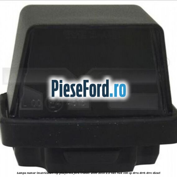 Lampa numar imatriculare tip platforma Ford Transit 2006-2014 2.2 TDCi RWD 100 cp DRRA, DRRB, DRRC diesel