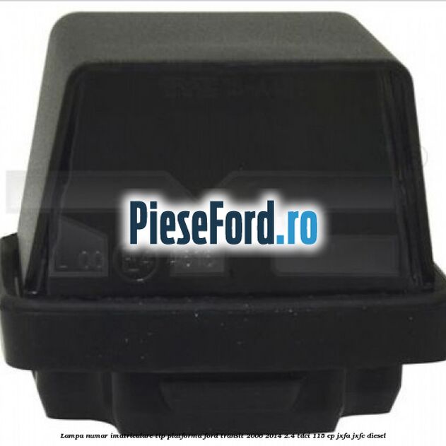 Lampa numar imatriculare tip platforma Ford Transit 2006-2014 2.4 TDCi 115 cp JXFA, JXFC diesel