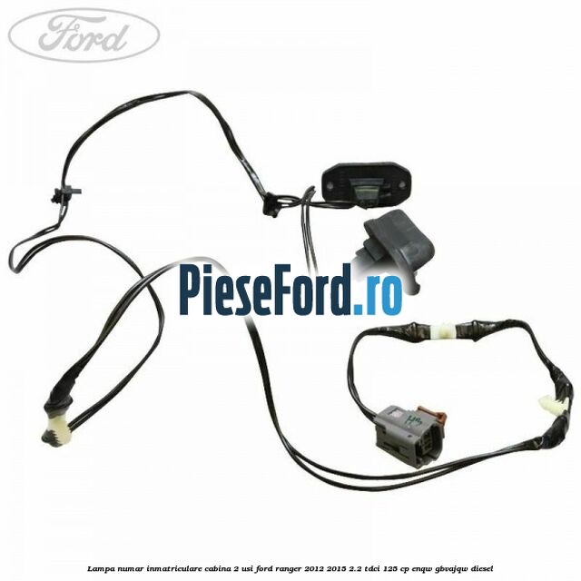 Lampa numar inmatriculare cabina 2 usi Ford Ranger 2012-2015 2.2 TDCi 125 cp ENQW, GBVAJQW diesel