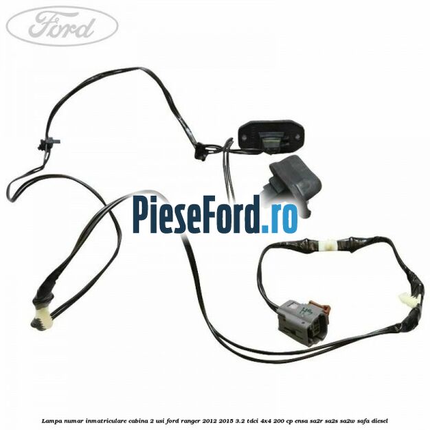 Lampa numar inmatriculare cabina 2 usi Ford Ranger 2012-2015 3.2 TDCi 4x4 200 cp ENSA, SA2R, SA2S, SA2W, SAFA diesel
