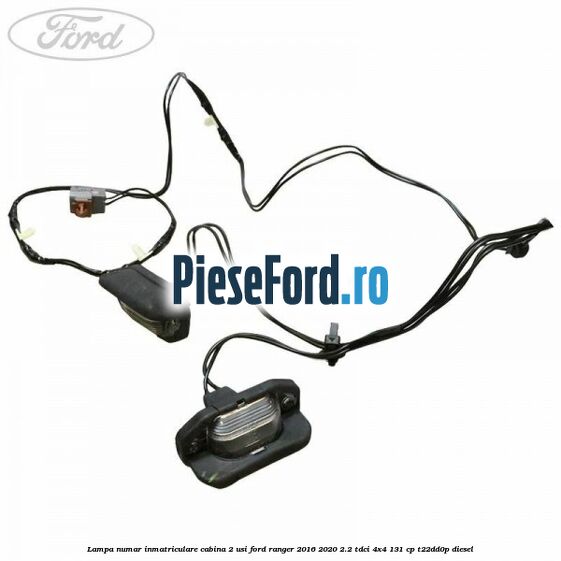 Lampa numar inmatriculare cabina 2 usi Ford Ranger 2016-2020 2.2 TDCi 4x4 131 cp T22DD0P diesel