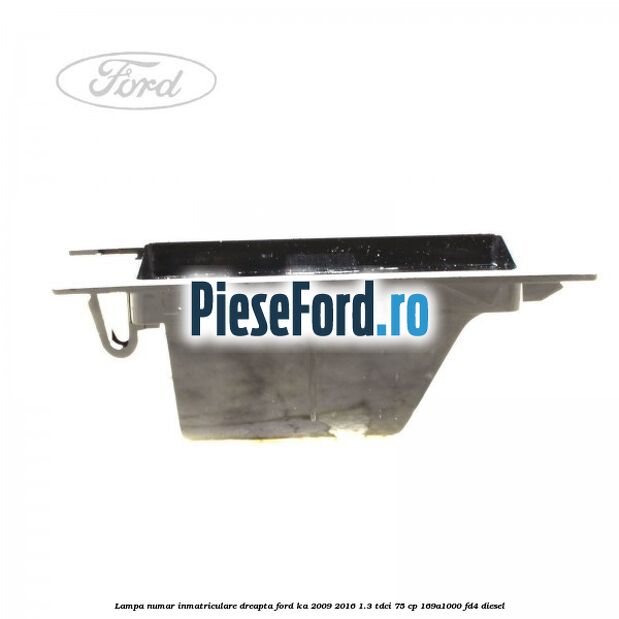 Lampa numar inmatriculare dreapta Ford Ka 2009-2016 1.3 TDCi 75 cp 169A1000, FD4 diesel