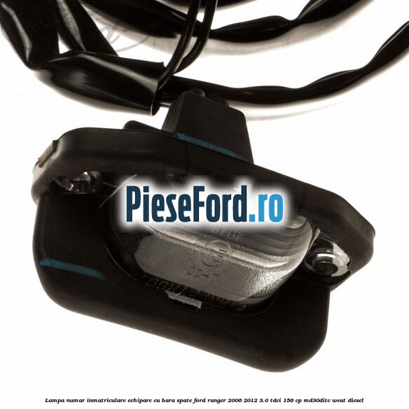 Lampa numar inmatriculare echipare cu bara spate Ford Ranger 2006-2012 3.0 TDCi 156 cp MD30DITC, WEAT diesel