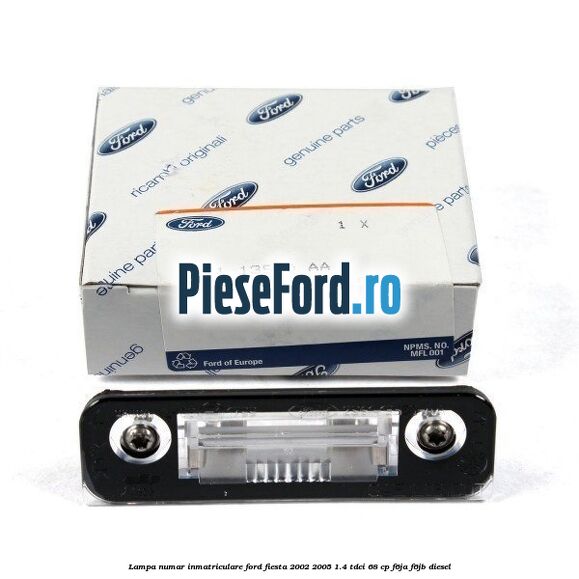 Lampa numar inmatriculare Ford Fiesta 2002-2005 1.4 TDCi 68 cp Lampa numar inmatriculare Ford Fiesta 2002-2005 1.4 TDCi 68 cp F6JA, F6JB diesel
