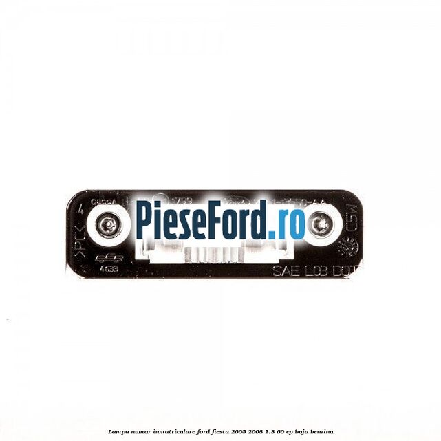 Lampa numar inmatriculare Ford Fiesta 2005-2008 1.3 60 cp BAJA benzina