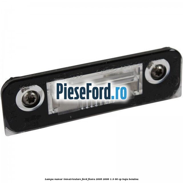 Lampa numar inmatriculare Ford Fiesta 2005-2008 1.3 60 cp