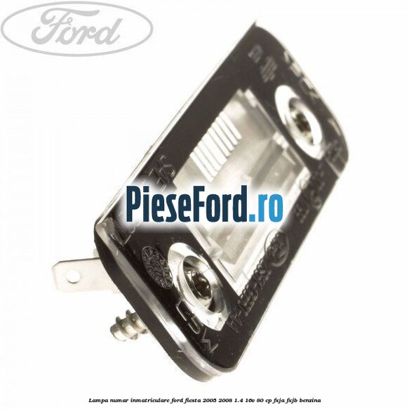 Lampa numar inmatriculare Ford Fiesta 2005-2008 1.4 16V 80 cp Lampa numar inmatriculare Ford Fiesta 2005-2008 1.4 16V 80 cp FXJA, FXJB benzina