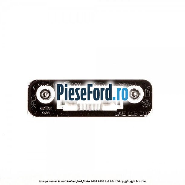 Lampa numar inmatriculare Ford Fiesta 2005-2008 1.6 16V 100 cp FYJA, FYJB benzina