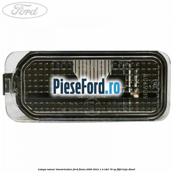 Lampa numar inmatriculare Ford Fiesta 2008-2012 1.4 TDCi 70 cp F6JD, KVJA diesel