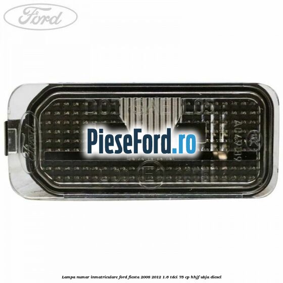 Lampa numar inmatriculare Ford Fiesta 2008-2012 1.6 TDCi 75 cp