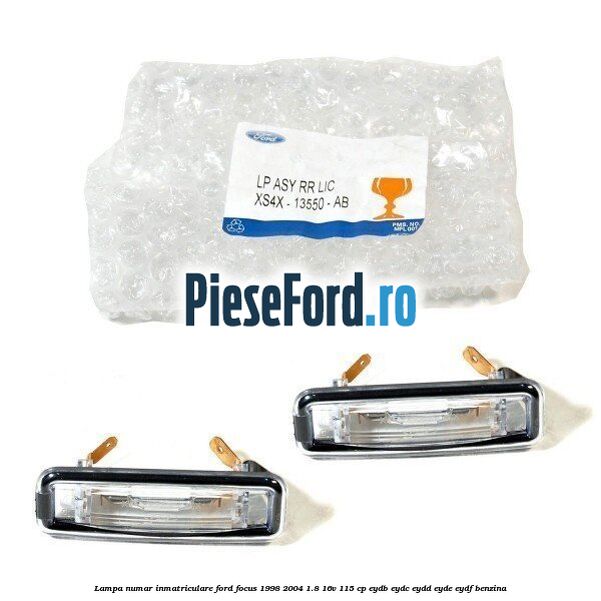 Lampa numar inmatriculare Ford Focus 1998-2004 1.8 16V 115 cp EYDB, EYDC, EYDD, EYDE, EYDF benzina