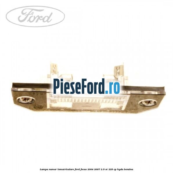 Lampa numar inmatriculare Ford Focus 2004-2007 2.5 ST 225 cp HYDA benzina