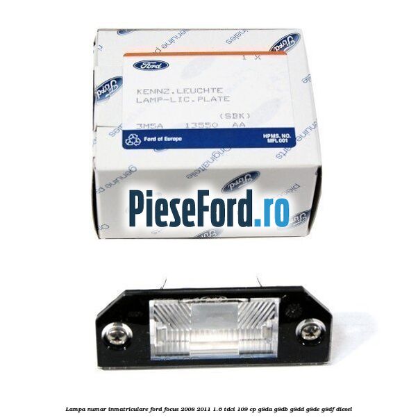 Lampa numar inmatriculare Ford Focus 2008-2011 1.6 TDCi 109 cp G8DA, G8DB, G8DD, G8DE, G8DF diesel