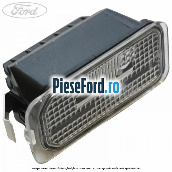 Lampa numar inmatriculare Ford Focus 2008-2011 2.0 145 cp Lampa numar inmatriculare Ford Focus 2008-2011 2.0 145 cp AODA, AODB, AODE, SYDA benzina