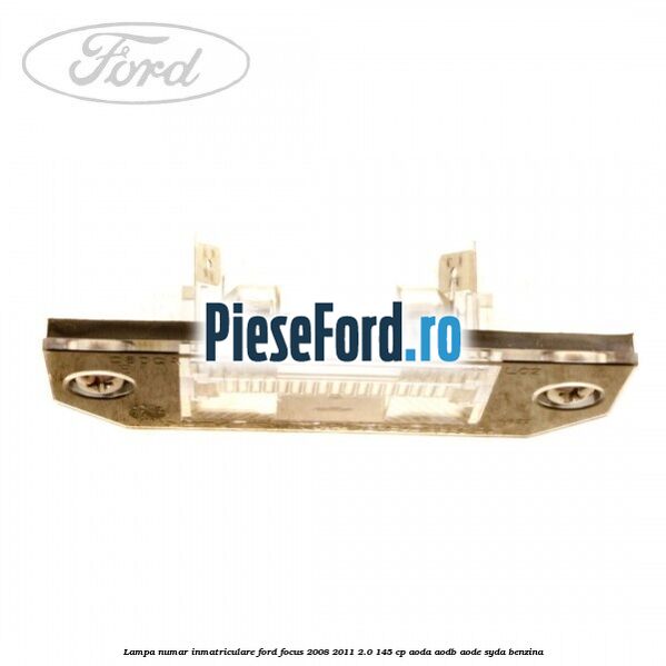 Lampa numar inmatriculare Ford Focus 2008-2011 2.0 145 cp Lampa numar inmatriculare Ford Focus 2008-2011 2.0 145 cp AODA, AODB, AODE, SYDA benzina