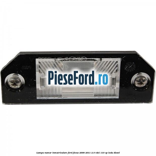 Lampa numar inmatriculare Ford Focus 2008-2011 2.0 TDCi 110 cp IXDA diesel