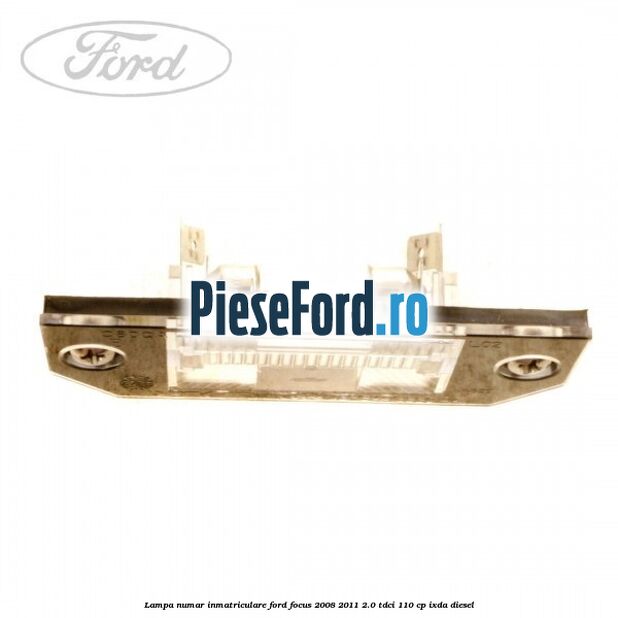Lampa numar inmatriculare Ford Focus 2008-2011 2.0 TDCi 110 cp IXDA diesel