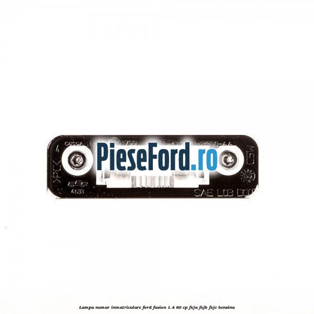 Lampa numar inmatriculare Ford Fusion 1.4 80 cp Lampa numar inmatriculare Ford Fusion 1.4 80 cp FXJA, FXJB, FXJC benzina