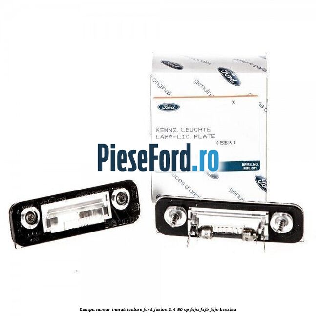 Lampa numar inmatriculare Ford Fusion 1.4 80 cp Lampa numar inmatriculare Ford Fusion 1.4 80 cp FXJA, FXJB, FXJC benzina