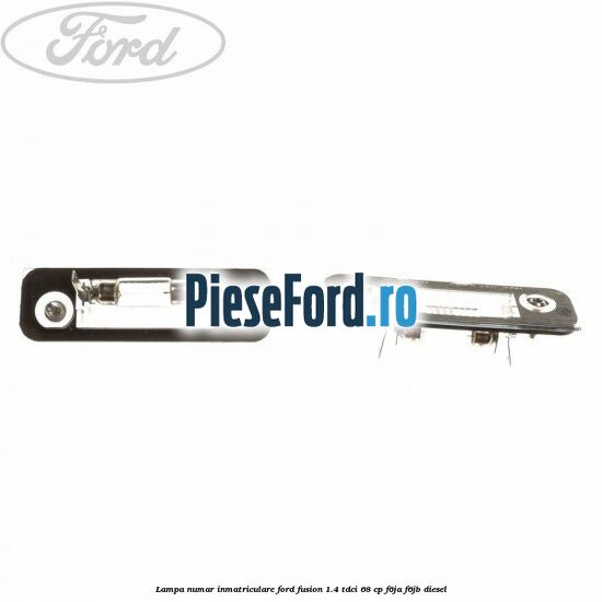 Lampa numar inmatriculare Ford Fusion 1.4 TDCi 68 cp F6JA, F6JB diesel