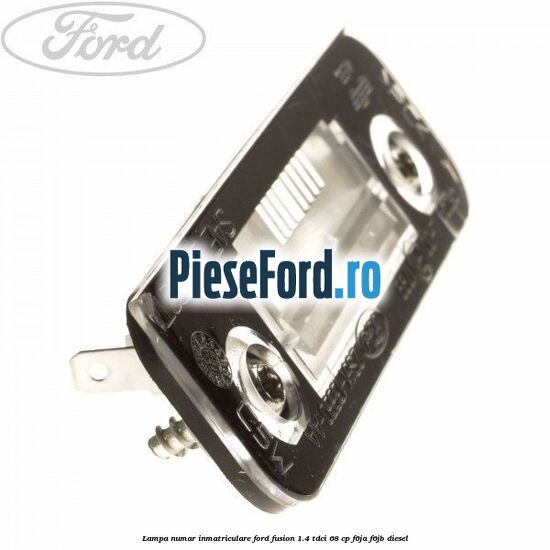 Lampa numar inmatriculare Ford Fusion 1.4 TDCi 68 cp F6JA, F6JB diesel