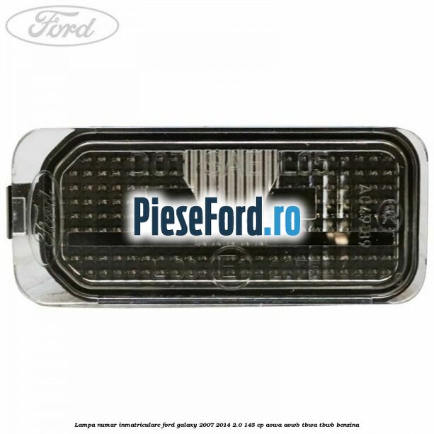 Lampa numar inmatriculare Ford Galaxy 2007-2014 2.0 145 cp AOWA, AOWB, TBWA, TBWB benzina