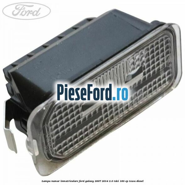 Lampa numar inmatriculare Ford Galaxy 2007-2014 2.0 TDCi 163 cp Lampa numar inmatriculare Ford Galaxy 2007-2014 2.0 TDCi 163 cp TXWA diesel