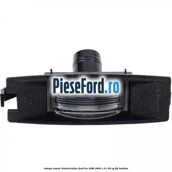 Lampa numar inmatriculare Ford Ka 1996-2008 1.3 i 50 cp JJB benzina