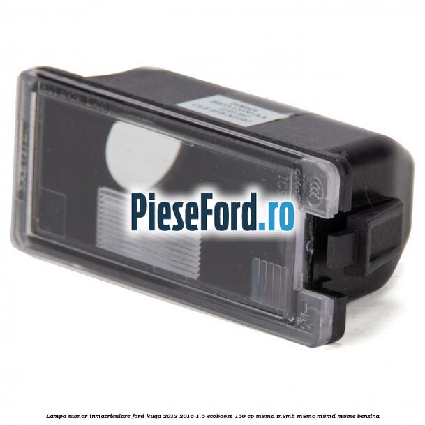 Lampa numar inmatriculare Ford Kuga 2013-2016 1.5 EcoBoost 150 cp M8MA, M8MB, M8MC, M8MD, M8ME benzina