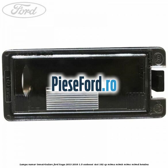 Lampa numar inmatriculare Ford Kuga 2013-2016 1.5 EcoBoost 4x4 182 cp Lampa numar inmatriculare Ford Kuga 2013-2016 1.5 EcoBoost 4x4 182 cp M9MA, M9MB, M9MC, M9MD benzina