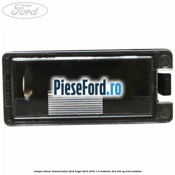Lampa numar inmatriculare Ford Kuga 2013-2016 1.6 EcoBoost 4x4 182 cp JTMA benzina