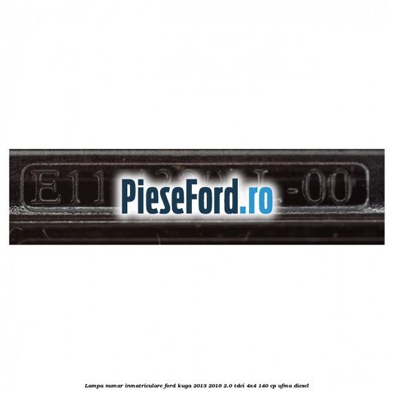 Lampa numar inmatriculare Ford Kuga 2013-2016 2.0 TDCi 4x4 140 cp UFMA diesel