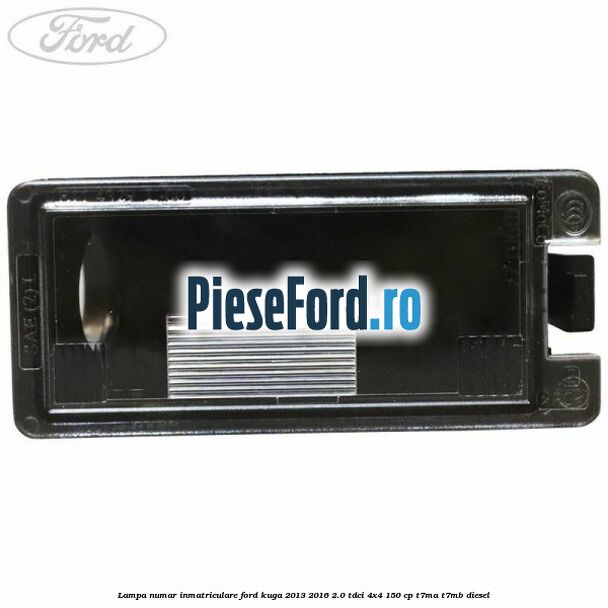 Lampa numar inmatriculare Ford Kuga 2013-2016 2.0 TDCi 4x4 150 cp T7MA, T7MB diesel