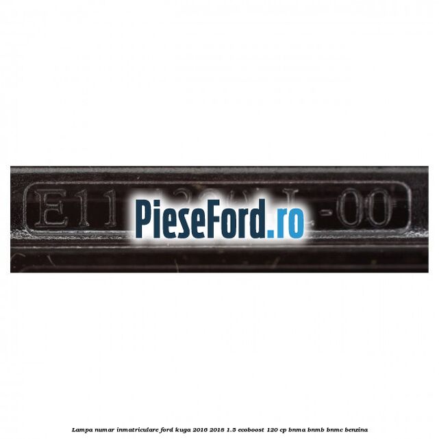 Lampa numar inmatriculare Ford Kuga 2016-2018 1.5 EcoBoost 120 cp Lampa numar inmatriculare Ford Kuga 2016-2018 1.5 EcoBoost 120 cp BNMA, BNMB, BNMC benzina