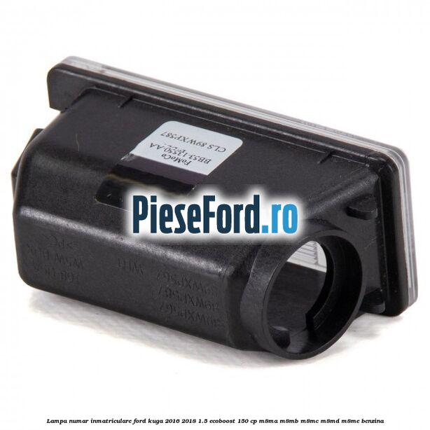 Lampa numar inmatriculare Ford Kuga 2016-2018 1.5 EcoBoost 150 cp Lampa numar inmatriculare Ford Kuga 2016-2018 1.5 EcoBoost 150 cp M8MA, M8MB, M8MC, M8MD, M8ME benzina