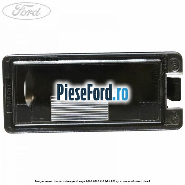 Lampa numar inmatriculare Ford Kuga 2016-2018 2.0 TDCi 120 cp XRMA, XRMB, XRMC diesel