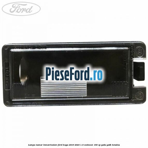 Lampa numar inmatriculare Ford Kuga 2019-2023 1.5 EcoBoost 150 cp YZDA, YZDB benzina