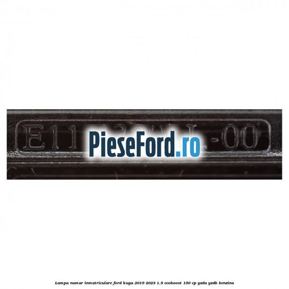Lampa numar inmatriculare Ford Kuga 2019-2023 1.5 EcoBoost 150 cp YZDA, YZDB benzina
