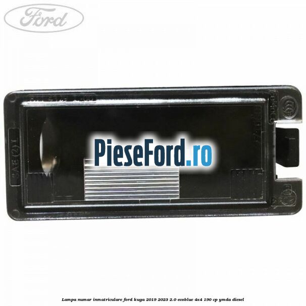 Lampa numar inmatriculare Ford Kuga 2019-2023 2.0 EcoBlue 4x4 190 cp YMDA diesel