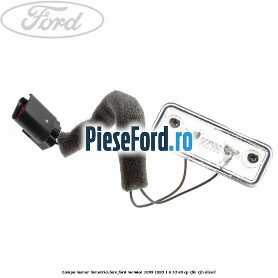 Lampa numar inmatriculare Ford Mondeo 1993-1996 1.8 TD 88 cp RFM, RFN diesel