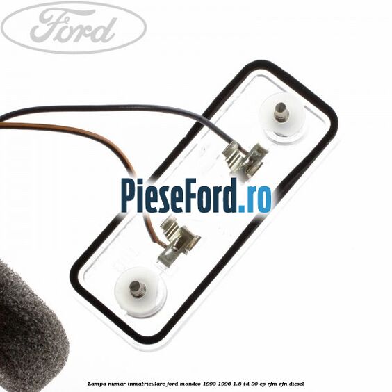 Lampa numar inmatriculare Ford Mondeo 1993-1996 1.8 TD 90 cp Lampa numar inmatriculare Ford Mondeo 1993-1996 1.8 TD 90 cp RFM, RFN diesel