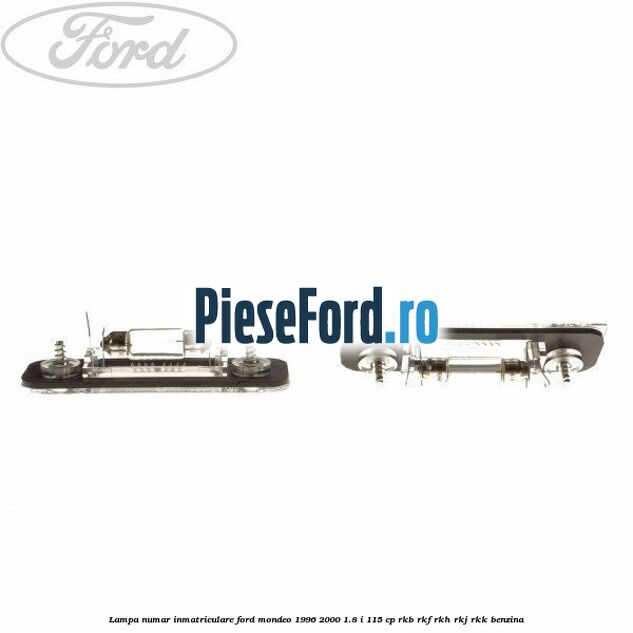 Lampa numar inmatriculare Ford Mondeo 1996-2000 1.8 i 115 cp RKB, RKF, RKH, RKJ, RKK benzina