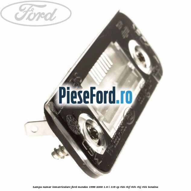 Lampa numar inmatriculare Ford Mondeo 1996-2000 1.8 i 115 cp RKB, RKF, RKH, RKJ, RKK benzina