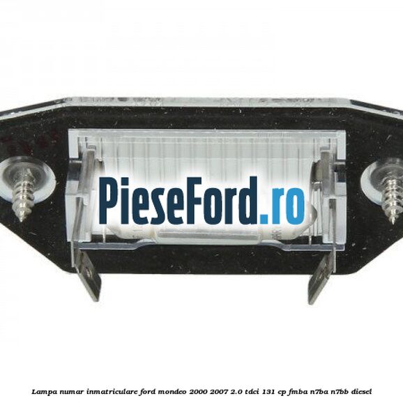 Lampa numar inmatriculare Ford Mondeo 2000-2007 2.0 TDCi 131 cp FMBA, N7BA, N7BB diesel