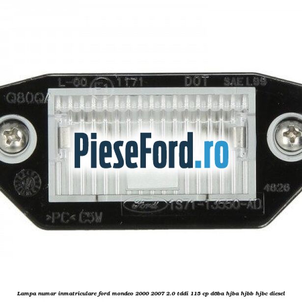 Lampa numar inmatriculare Ford Mondeo 2000-2007 2.0 TDDI 115 cp Lampa numar inmatriculare Ford Mondeo 2000-2007 2.0 TDDI 115 cp D6BA, HJBA, HJBB, HJBC diesel