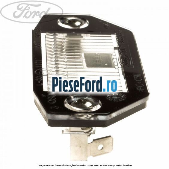 Lampa numar inmatriculare Ford Mondeo 2000-2007 ST220 226 cp Lampa numar inmatriculare Ford Mondeo 2000-2007 ST220 226 cp MEBA benzina