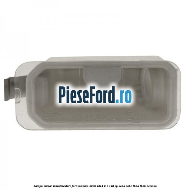 Lampa numar inmatriculare Ford Mondeo 2008-2014 2.0 145 cp AOBA, AOBC, TBBA, TBBB benzina