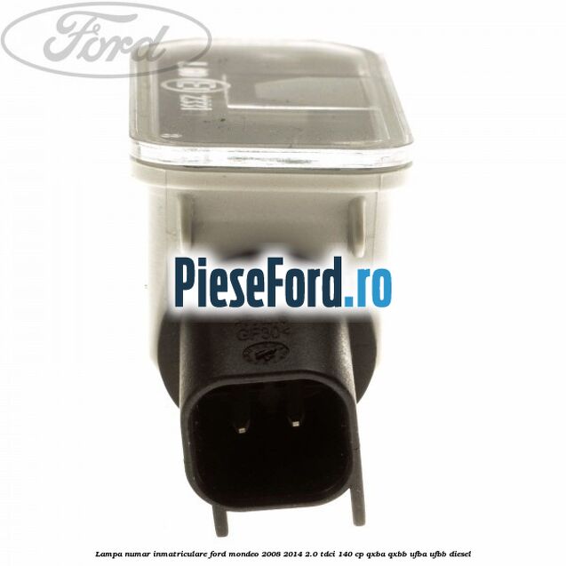 Lampa numar inmatriculare Ford Mondeo 2008-2014 2.0 TDCi 140 cp QXBA, QXBB, UFBA, UFBB diesel