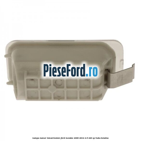 Lampa numar inmatriculare Ford Mondeo 2008-2014 2.5 220 cp Lampa numar inmatriculare Ford Mondeo 2008-2014 2.5 220 cp HUBA benzina