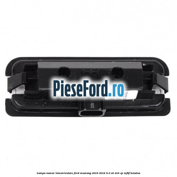 Lampa numar inmatriculare Ford Mustang 2015-2018 5.0 V8 418 cp Lampa numar inmatriculare Ford Mustang 2015-2018 5.0 V8 418 cp MF8F benzina